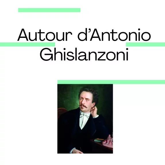Affiche de l'événement Autour d'Antonio Ghislanzoni