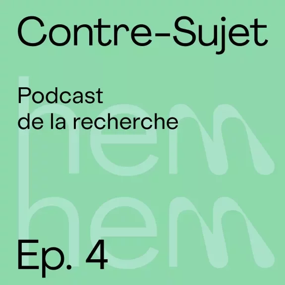 Contre-Sujet, Podcast de la recherche, épisode 4